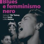Blues e femminismo nero. Gertrude «Ma» Rainey, Bessie Smith e Billie Holiday – di Angela Davis
