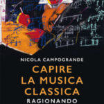 Capire la musica classica. Ragionando da compositoridi Nicola Campogrande